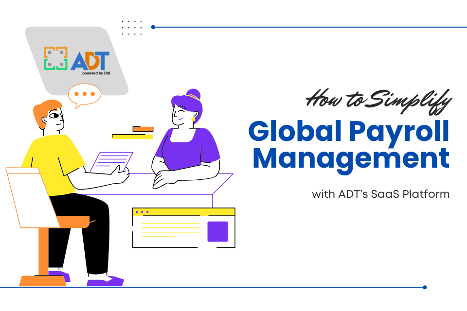 How to Simplify Global Payroll Management with ADT SaaS Platform